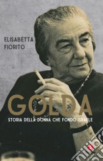 GOLDA: Storia della donna che fondò Israele. E-book. Formato EPUB ebook di Elisabetta Fiorito 