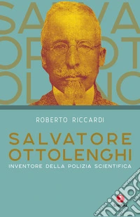 Salvatore Ottolenghi: Inventore della polizia scientifica. E-book. Formato EPUB ebook