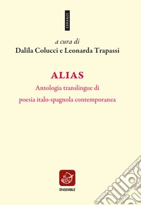 Alias. Antologia translingue di poesia italo-spagnola contemporanea. E-book. Formato EPUB ebook