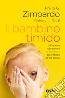 Il bambino timido: Affrontare e prevenire la timidezza dall’infanzia all’età adulta. E-book. Formato EPUB ebook di Philip Zimbardo