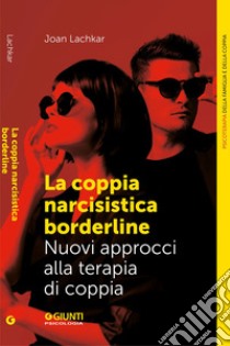 La coppia narcisistista borderline: Nuovi approcci alla terapia di coppia. E-book. Formato EPUB ebook di Joan Lachkar