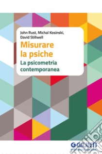 Misurare la psiche: La psicometria contemporanea. E-book. Formato EPUB ebook di John Rust