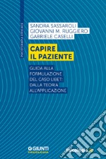 Capire il paziente: Guida alla formulazione del caso LIBET: dalla teoria all’applicazione. E-book. Formato EPUB