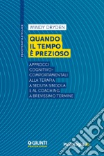 Quando il tempo è prezioso: Approcci cognitivo-comportamentali alla terapia a seduta singola e al coaching a brevissimo termine. E-book. Formato EPUB ebook