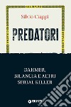 Predatori: Dahmer, Bilancia e altri serial killer. E-book. Formato EPUB ebook di Silvio Ciappi