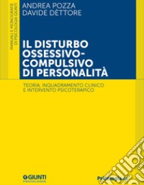 Il disturbo ossessivo-compulsivo di personalità: Teoria, inquadramento clinico e intervento psicoterapico. E-book. Formato EPUB ebook di Andrea Pozza