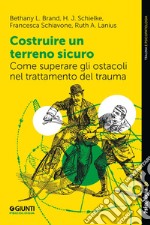 Costruire un terreno sicuro: Come superare gli ostacoli nel trattamento del trauma. E-book. Formato EPUB