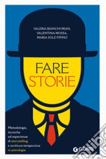 Fare storie: Metodologie, tecniche ed esperienze di storytelling e scrittura terapeutica in psicologia. E-book. Formato EPUB ebook di Valeria Bianchi MIan