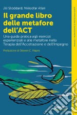 Il grande libro delle metafore dell'ACT: Una guida pratica agli esercizi esperienziali e alle metafore nella terapia dell'accettazione e dell'impegno. E-book. Formato EPUB ebook