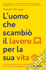 L’uomo che scambiò il lavoro per la sua vita: Come prosperare sul lavoro mettendo da parte il proprio bagaglio emotivo. E-book. Formato EPUB ebook