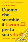 L’uomo che scambiò il lavoro per la sua vita: Come prosperare sul lavoro mettendo da parte il proprio bagaglio emotivo. E-book. Formato EPUB ebook