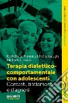 Terapia dialettico-comportamentale con adolescenti: Contesto, trattamenti e diagnosi. E-book. Formato EPUB ebook