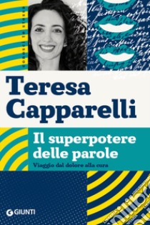 Il superpotere delle parole: Viaggio dal dolore alla cura. E-book. Formato EPUB ebook di Teresa Capparelli