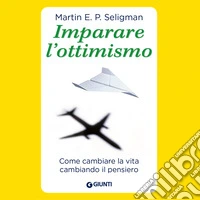 Imparare l'ottimismo: Come cambiare la vita cambiando il pensiero. E-book. Formato EPUB ebook