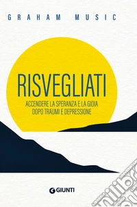 Risvegliati: Accendere la speranza e la gioia dopo traumi e depressione. E-book. Formato EPUB ebook