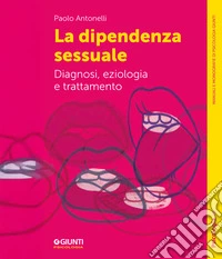 La dipendenza sessuale: Diagnosi, eziologia e trattamento. E-book. Formato EPUB ebook