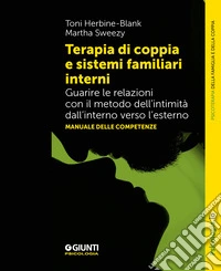 Terapia di coppia e sistemi familiari interni: Guarire le relazioni con il metodo dell'intimità dall'interno verso l'esterno. Manuale delle competenze. E-book. Formato EPUB ebook
