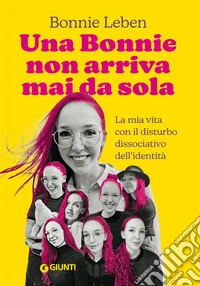 Una Bonnie non arriva mai da sola: La mia vita con il Disturbo Dissociativo d'Identità. E-book. Formato EPUB ebook