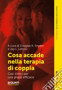 Cosa accade nella terapia di coppia: Casi clinici per una prassi efficace. E-book. Formato EPUB ebook