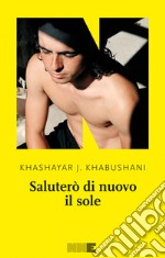 Saluterò di nuovo il sole. E-book. Formato EPUB ebook