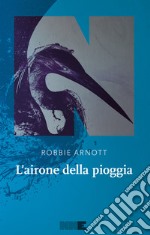 L'airone della pioggia. E-book. Formato EPUB ebook