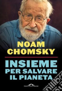 Insieme per salvare il pianeta. E-book. Formato EPUB ebook di Noam Chomsky