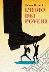 L'odio dei poveri. E-book. Formato EPUB ebook di Roberto Ciccarelli