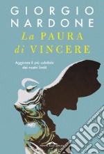 La paura di vincere: Aggirare il più subdolo dei nostri limiti. E-book. Formato EPUB ebook