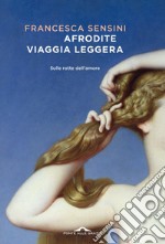 Afrodite viaggia leggera: Sulle rotte dell'amore. E-book. Formato EPUB ebook