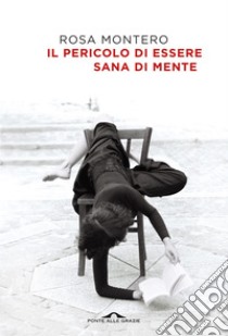 Il pericolo di essere sana di mente. E-book. Formato EPUB ebook di Rosa Montero