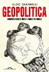 Geopolitica: Comprendere il nuovo ordine mondiale. E-book. Formato EPUB ebook di Aldo Giannuli