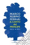 Il canto del Principe: Storia di un albero. E-book. Formato EPUB ebook di Marco Albino Ferrari