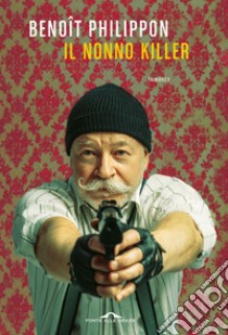 Il nonno killer. E-book. Formato EPUB ebook di Benôit Philippon