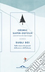 Sugli sci: Sulle tracce dei piaceri della neve e dell’altezza. E-book. Formato EPUB