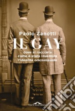 Il gay: Dove si racconta come è stata inventata l'identità omosessuale. E-book. Formato EPUB ebook