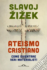 Ateismo cristiano: Come diventare veri materialisti. E-book. Formato EPUB ebook