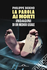 La parola ai morti: Indagini di un medico legale. E-book. Formato EPUB ebook