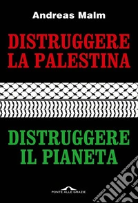 Distruggere la Palestina, distruggere il pianeta. E-book. Formato EPUB ebook