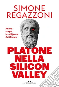 Platone nella Silicon Valley: Anima, corpo, Intelligenza Artificiale. E-book. Formato EPUB ebook