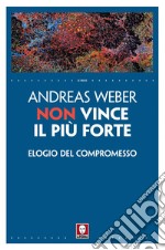 Non vince il più forte: Elogio del compromesso. E-book. Formato EPUB ebook