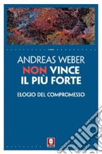 Non vince il più forte: Elogio del compromesso. E-book. Formato PDF ebook