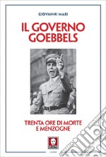 Il governo Goebbels: Trenta ore di morte e menzogne. E-book. Formato EPUB ebook