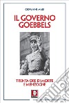 Il governo Goebbels: Trenta ore di morte e menzogne. E-book. Formato EPUB ebook di Giovanni Mari