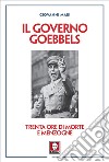 Il governo Goebbels: Trenta ore di morte e menzogne. E-book. Formato PDF ebook
