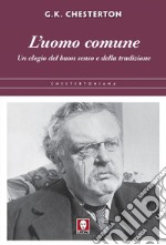 L'uomo comune: Un elogio del buon senso e della tradizione. E-book. Formato PDF ebook