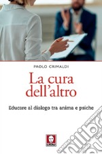 La cura dell'altro: Educare al dialogo tra anima e psiche. E-book. Formato EPUB