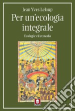 Per un'ecologia integrale: Ecologie ed ecosofia. E-book. Formato EPUB ebook