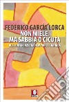 Non miele, ma sabbia o cicuta: Due conferenze tra New York e Granada. E-book. Formato PDF ebook di Federico García Lorca