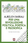 Per una rivoluzione politica, poetica e filosofica. E-book. Formato PDF ebook di Aurélien Barrau