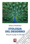 Etologia del desiderio: Riscoprire la propria animalità. E-book. Formato EPUB ebook di Roberto Marchesini